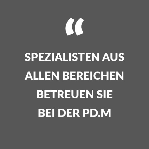 Spezialisten aus allen Bereichen betreuen Sie bei der pd.M